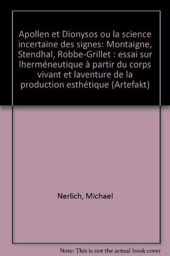 Artefakt : Schriften zur Soziosemiotik und Komparatistik. Vol. 3. Apollon et Dionysos ou la Science incertaine des signes : Montaigne, Stendhal, Robbe-Grillet Books