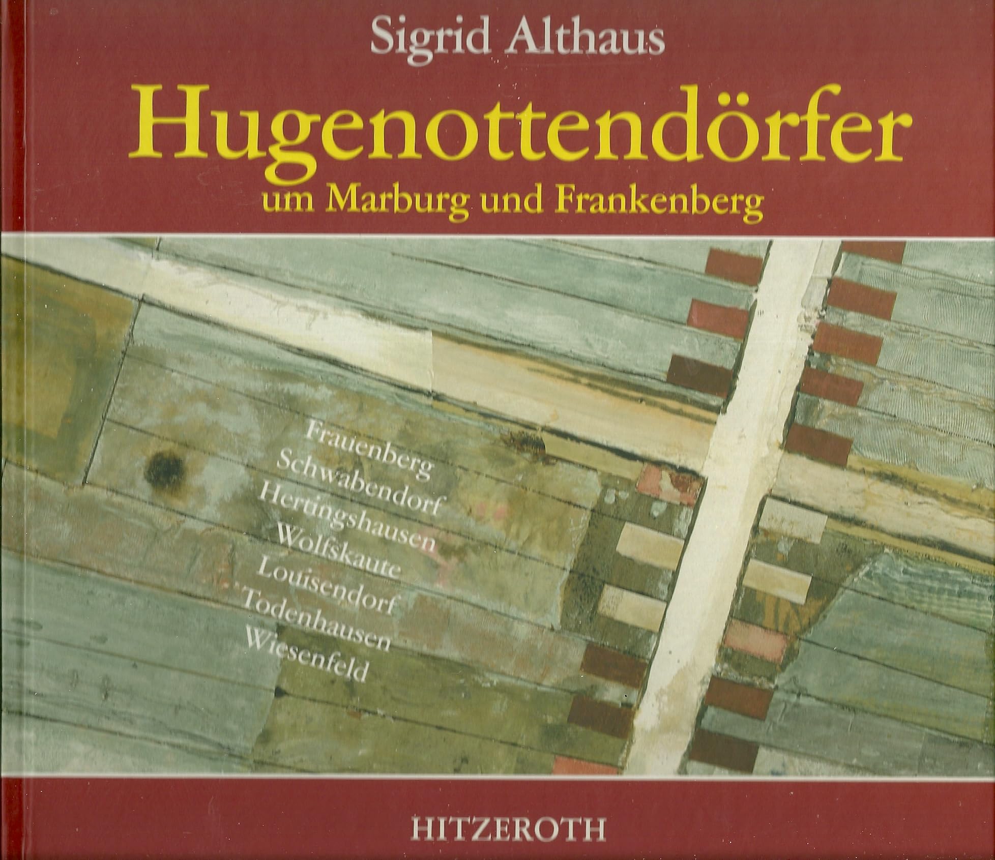 Hugenottendörfer um Marburg und Frankenberg. Frauenberg, Schwabendorf, Hertingshausen, Wolfskaute, Louisendorf, Todenhausen, Wiesenfeld Politics & History