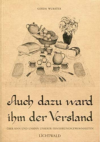 Auch dazu ward ihm der Verstand. Über den Sinn und Unsinn unserer Ernährungsgewohnheiten Health, Nutrition & Fitness