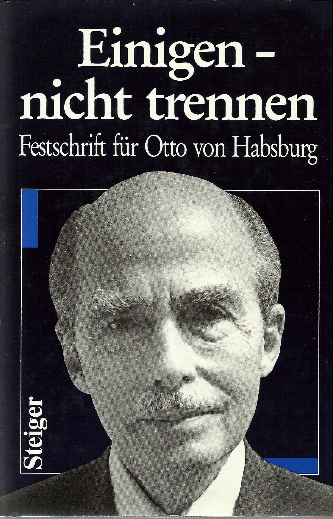 Einigen, nicht trennen. Festschrift für Otto von Habsburg zum 75. Geburtstag am 20. November 1987 Books