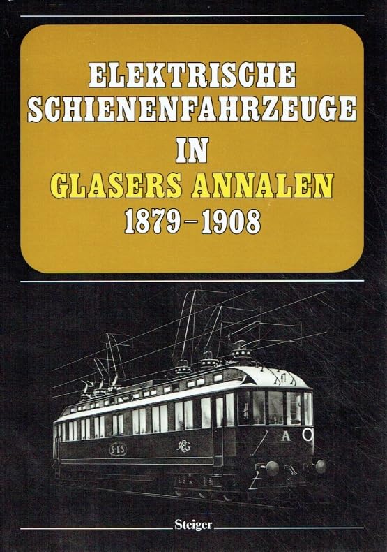 Elektrische Schienenfahrzeuge in Glasers Annalen - 1879-1908 : Pionierzeit und früher Weltrekord - Eine internationale Übersicht aus der Feder bedeutender Eisenbahntechniker. Books