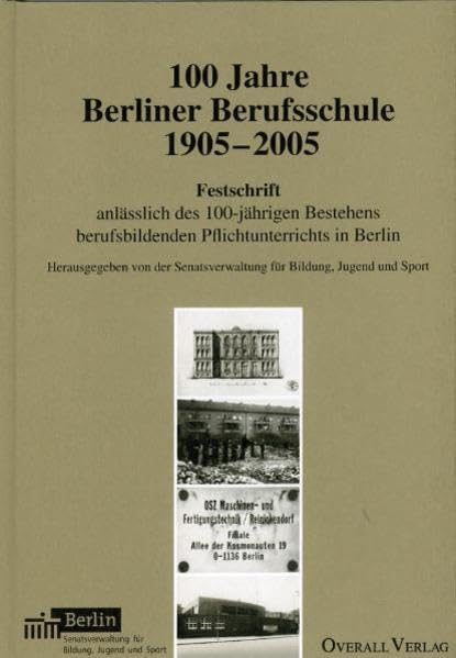 100 Jahre Berliner Berufsschule: Erinnerungen an die Wiedervereinigung der Berliner Berufsschule nach 1990. Festschrift anlässlich des 100-jährigen ... berufsbildenden Pflichtunterrichts in Berlin Politics & History