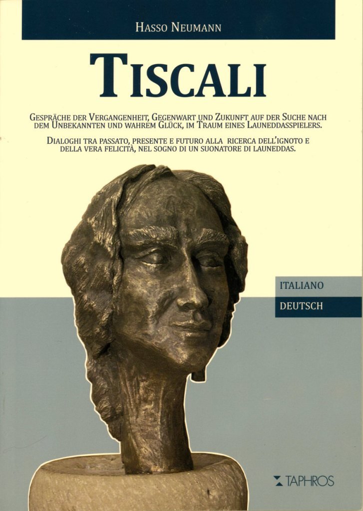 Tiscali: Gespräche der Vergangenheit, Gegenwart und Zukunft auf der Suche nach dem Unbekannten und wahrem Glück, im Traum eines Launeddaspielers. ... nel sogno di un suonatore di launeddas. Historical Fiction