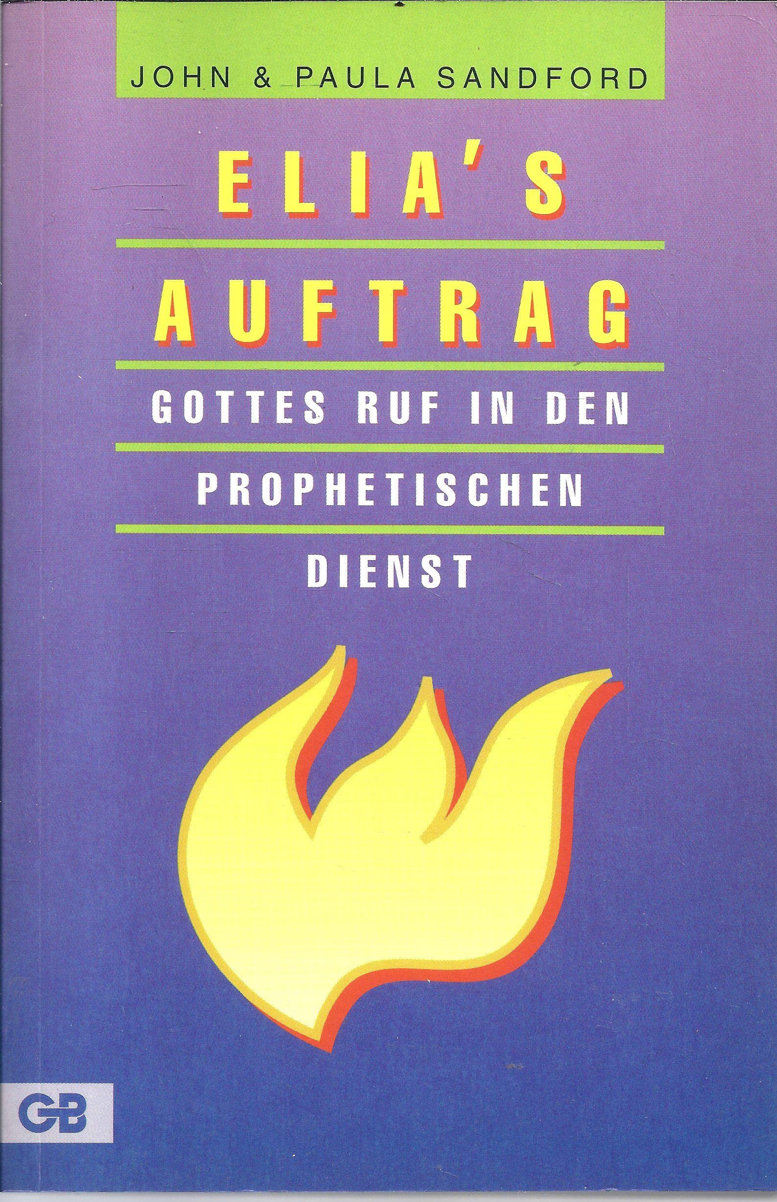 Elias Auftrag. Gottes Ruf in den Prophetischen Dienst Books