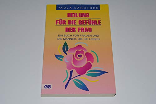 Heilung für die Gefühle der Frau. Ein Buch für Frauen und die Männer, die sie lieben Psychology