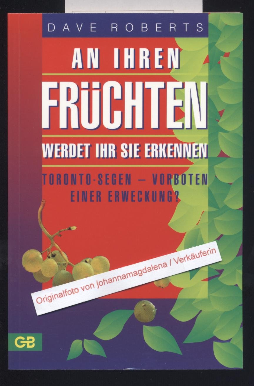 An ihren Früchten werdet ihr sie erkennen: Toronto-Segen - Vorboten einer Erweckung? Religion & Esotericism