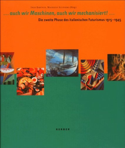 ...auch wir Maschinen, auch wir mechanisiert: Die zweite Phase des italienischen Futurismus 1915-1945 book