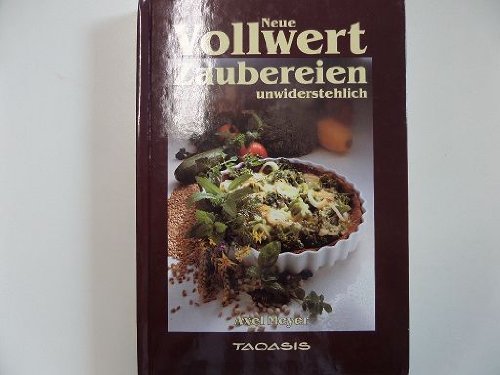 Neue Vollwert-Zaubereien. Unwiderstehlich Health, Nutrition & Fitness