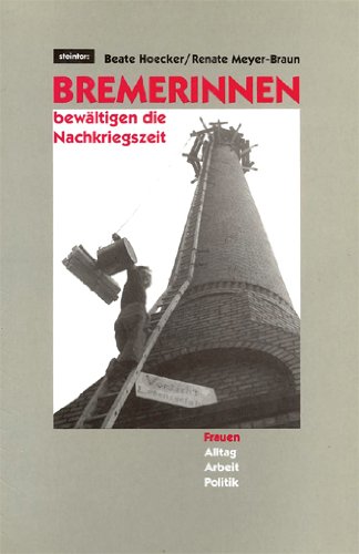 Bremerinnen bewältigen die Nachkriegszeit. Frauenarbeit, Frauenalltag, Frauenpolitik Books