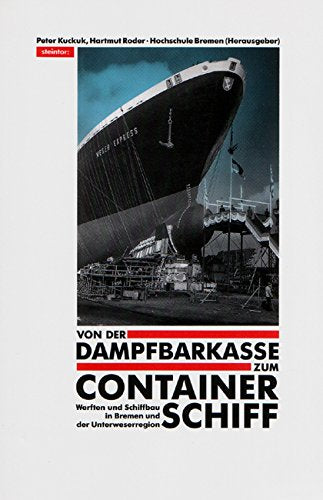Von der Dampfbarkasse zum Containerschiff. Werften und Schiffbau in Bremen und der Unterweserregion im 20. Jahrhundert Business, Finance & Career