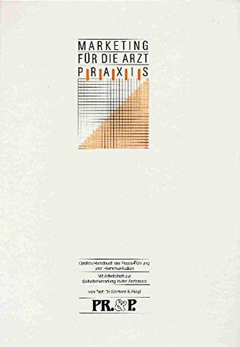 Marketing für die Arztpraxis. Grosses Handbuch der Praxis-Führung und -Kommunikation: Mit Arbeitsheft zur Selbstanwendung in der Arztpraxis (Gesundheitsmanagement) Medicine
