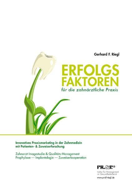 Erfolgsfaktoren für die zahnärztliche Praxis: Innovatives Praxismarketing in der Zahnmedizin mit Patienten- und Zuweiserforschung ... Implantologie Zuweiserkooperation book