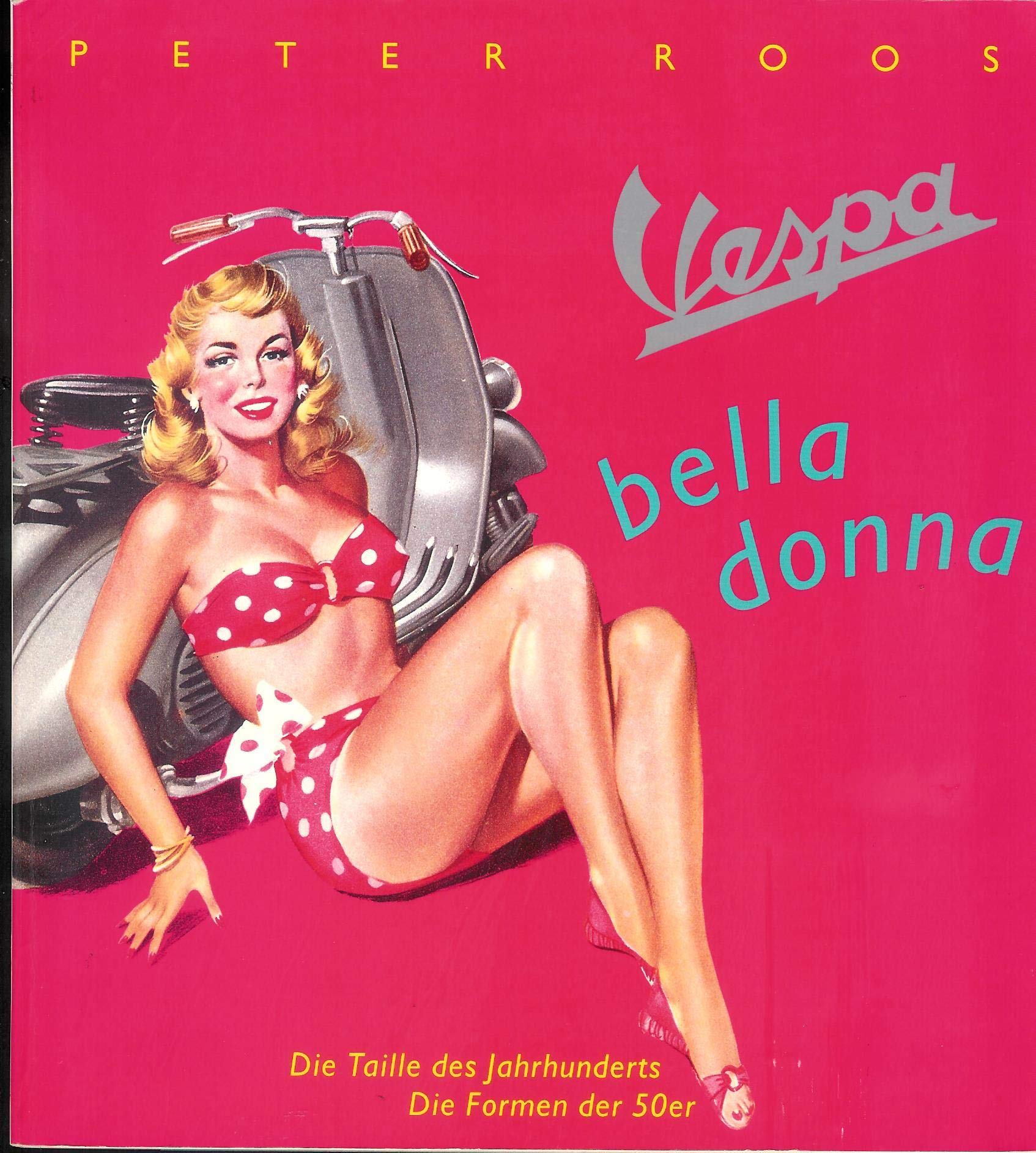 Vespa bella donna: Die Taille des Jahrhunderts, die Formen der 50er. 2 Essays Film, Art & Culture