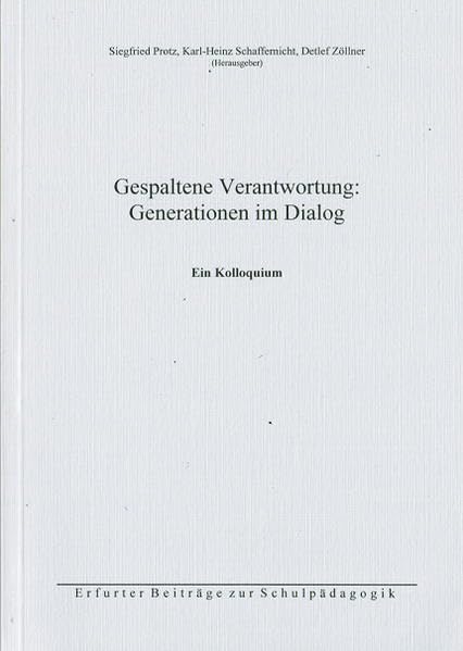Gespaltene Verantwortung: Generationen im Dialog: Ein Kolloquium (Erfurter Beiträge zur Schulpädagogik) Politics & History