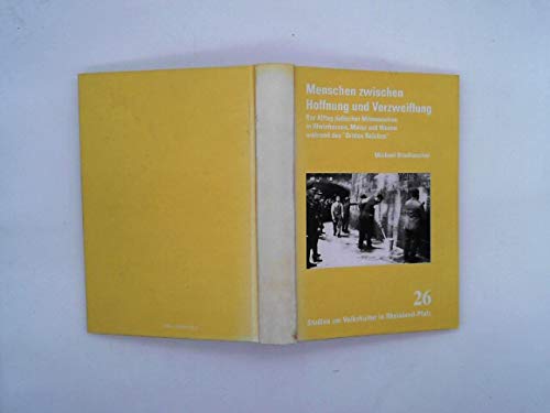 Menschen zwischen Hoffnung und Verzweiflung: Der Alltag jüdischer Mitmenschen in Rheinhessen, Mainz und Worms während des "Dritten Reiches" book