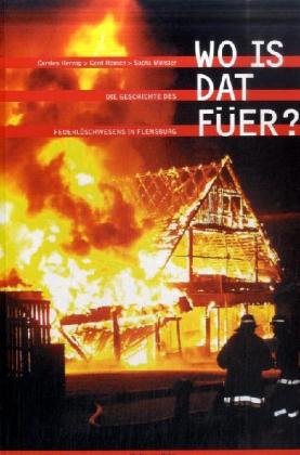 Wo is dat Füer? Die Geschichte des Feuerlöschwesens in Flensburg (Gesellschaft für Flensburger Stadtgeschichte: Schriftenreihe der Gesellschaft für Flensburger Stadtgeschichte) Law