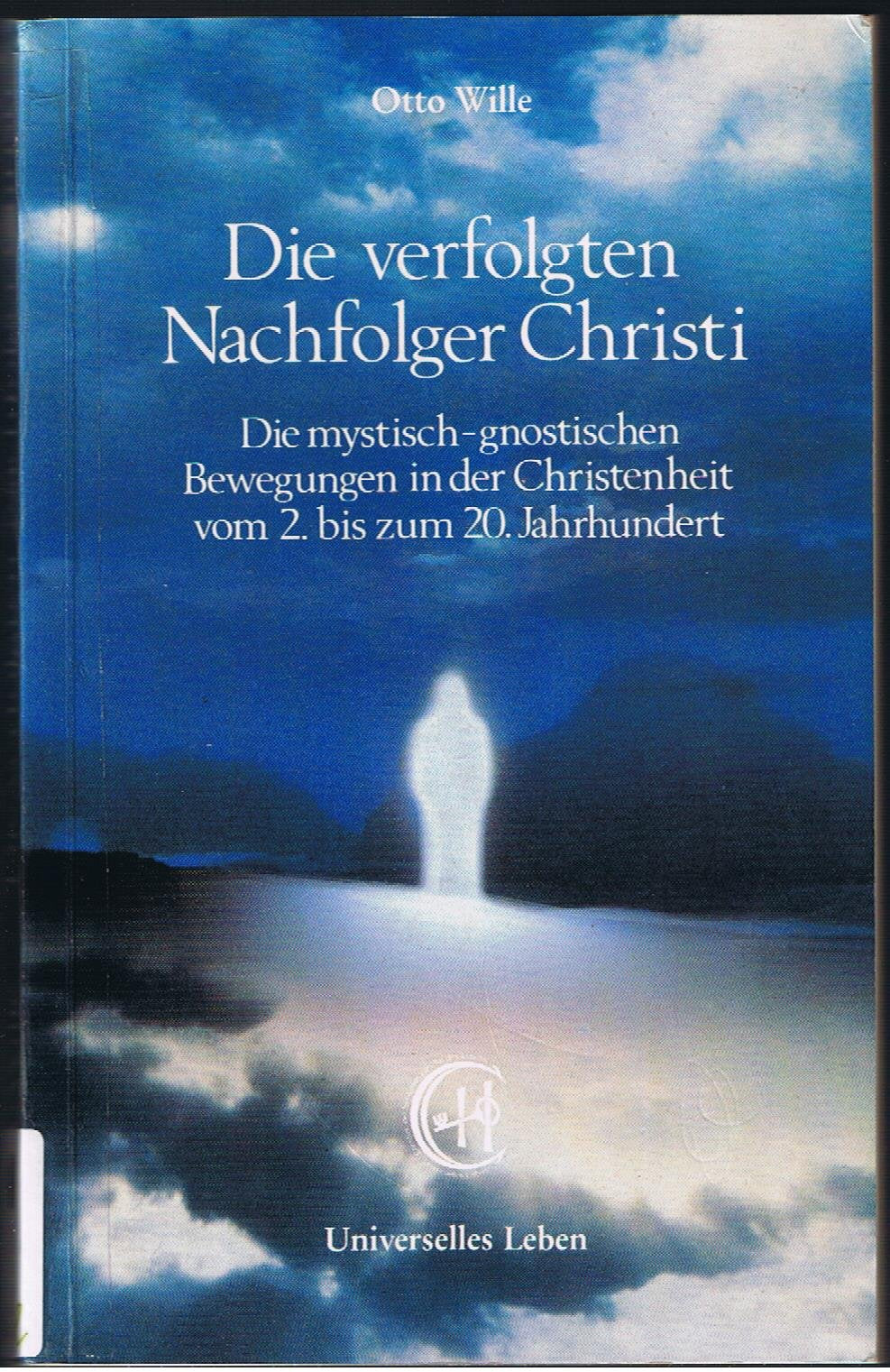 Die verfolgten Nachfolger Christi. Die mystisch-gnostischen Bewegungen in der Christenheit vom 2. bis zum 20. Jahrhundert Religion & Esotericism