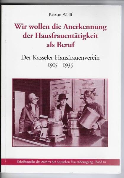 Frauenschulen auf dem Lande, Reifensteiner Verband (1897 - 1997). Schriftenreihe des Archivs der deutschen Frauenbewegung, Band 11: Der Kasseler Hausfrauenverein 1915-1935 Social Sciences