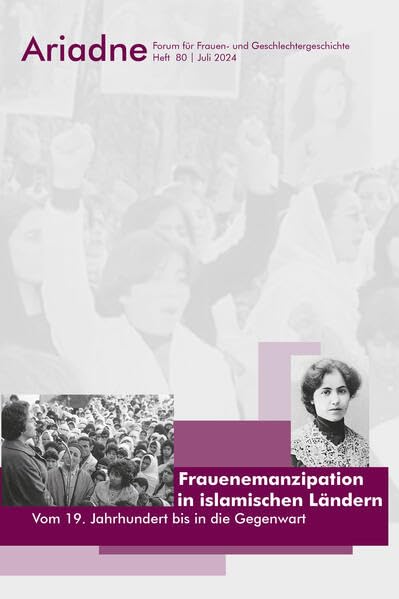 Ariadne. Forum für Frauen- und Geschlechtergeschichte Nr. 80 (2024): Frauenemanzipation in islamischen Ländern. Vom 19. Jahrhundert bis in die Gegenwart Social Sciences