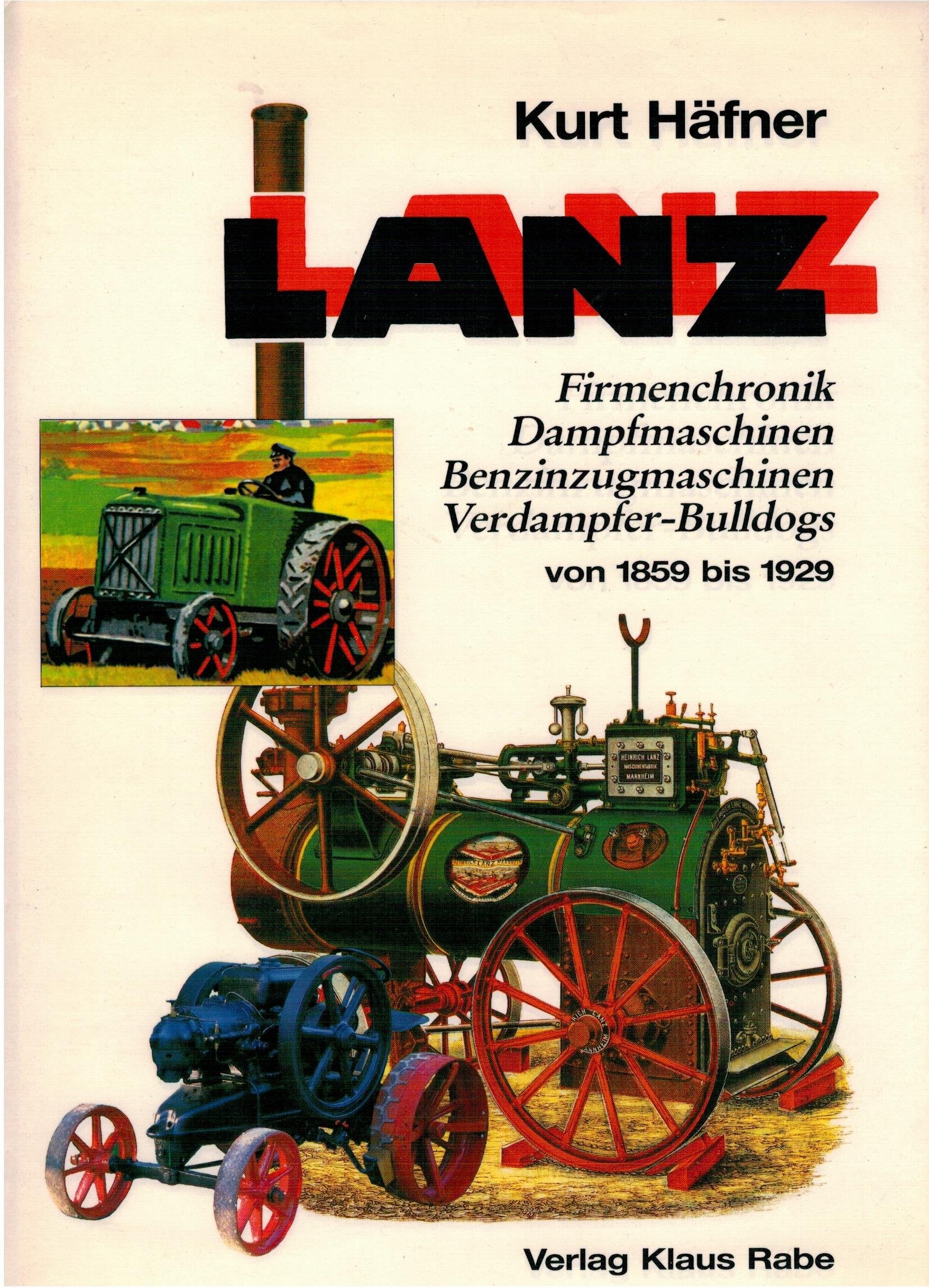 Lanz von 1859 bis 1929. Firmenchronik, Dampfmaschinen, Benzinzugmaschinen, Bulldog Business & Technology