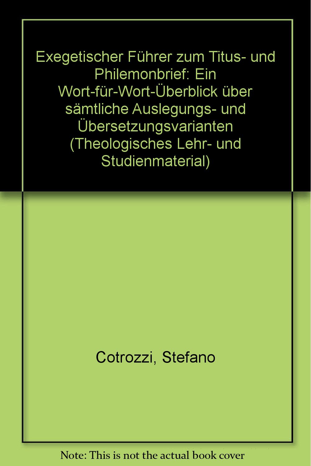 Exegetischer Führer zum Titus- und Philemonbrief: Ein Wort-für-Wort-Überblick über sämtliche Auslegungs- und Übersetzungsvarianten (Theologisches Lehr- und Studienmaterial) Books