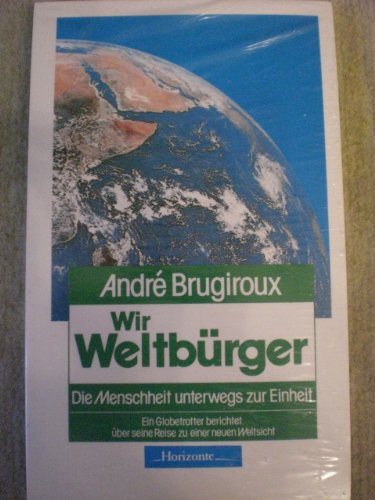 Wir Weltbürger. Die Menschheit unterwegs zur Einheit. Erkenntnisse eines Globetrotters Books