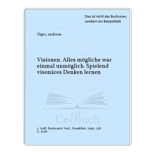 Visionen: Alles mögliche war einmal unmöglich. Spielend visionäres Denken lernen Business, Finance & Career