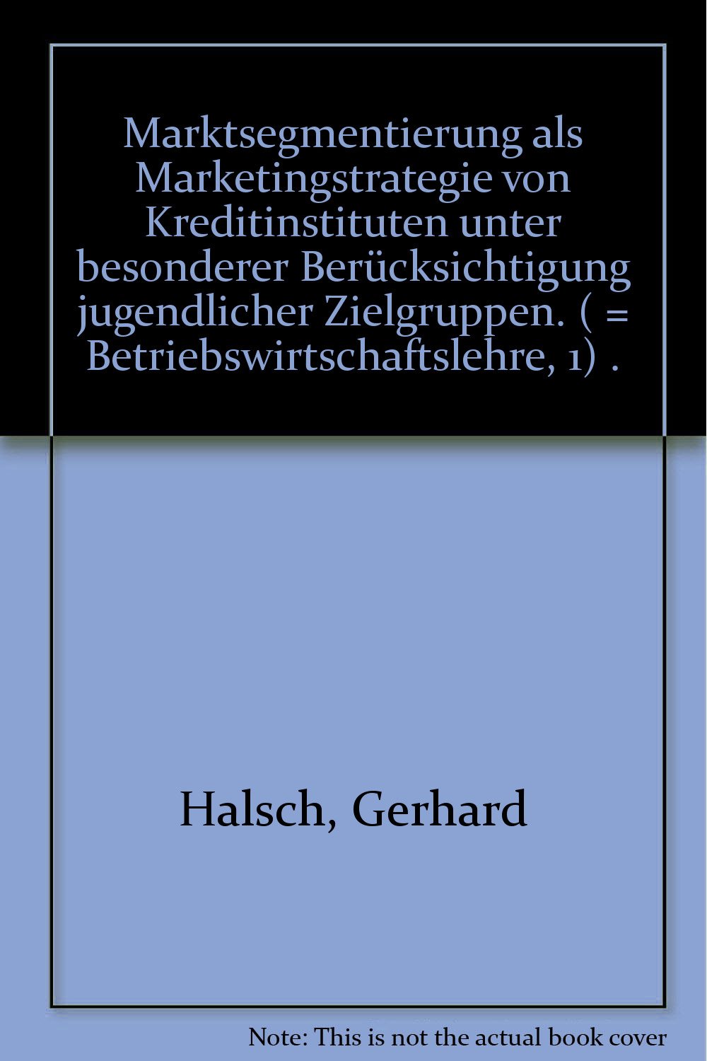Marktsegmentierung als Marketingstrategie von Kreditinstituten unter besonderer Berücksichtigung jugendlicher Zielgruppen Books
