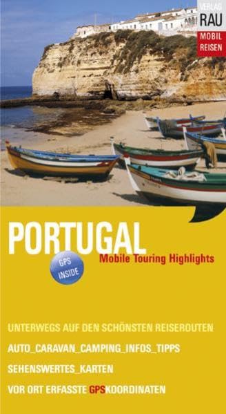 Portugal. Mobile Touring Highlights: Mobil Reisen: Touren mit Auto, Wohnmobil, Caravan und Motorrad, GPS-Koordinaten Leisure, Home & Garden