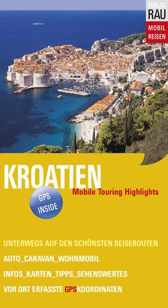 Kroatien: Mit Auto, Caravan, Wohnmobil unterwegs auf den schönsten Reiserouten - Istrien, Dalmatinische Küste und Inseln, Dubrovnik Leisure, Home & Garden