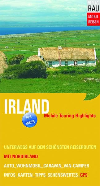 Irland mit Norirland: Mobile Touring Highlights - Mit Auto, Caravan, Wohnmobil oder Van-Camper unterwegs auf den schönsten Reiserouten: Mobile Touring ... Unterwegs auf den schönsten Reiserouten. GPS Leisure, Home & Garden