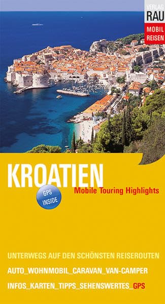 Kroatien: Mobile Touring Highlights: Mobile Touring Highlights. Unterwegs auf den schönsten Reiserouten. Auto, Wohnmobil, Caravan, Van-Camper. Infos, ... - Die schönsten Auto- & Wohnmobil-Touren) Leisure, Home & Garden