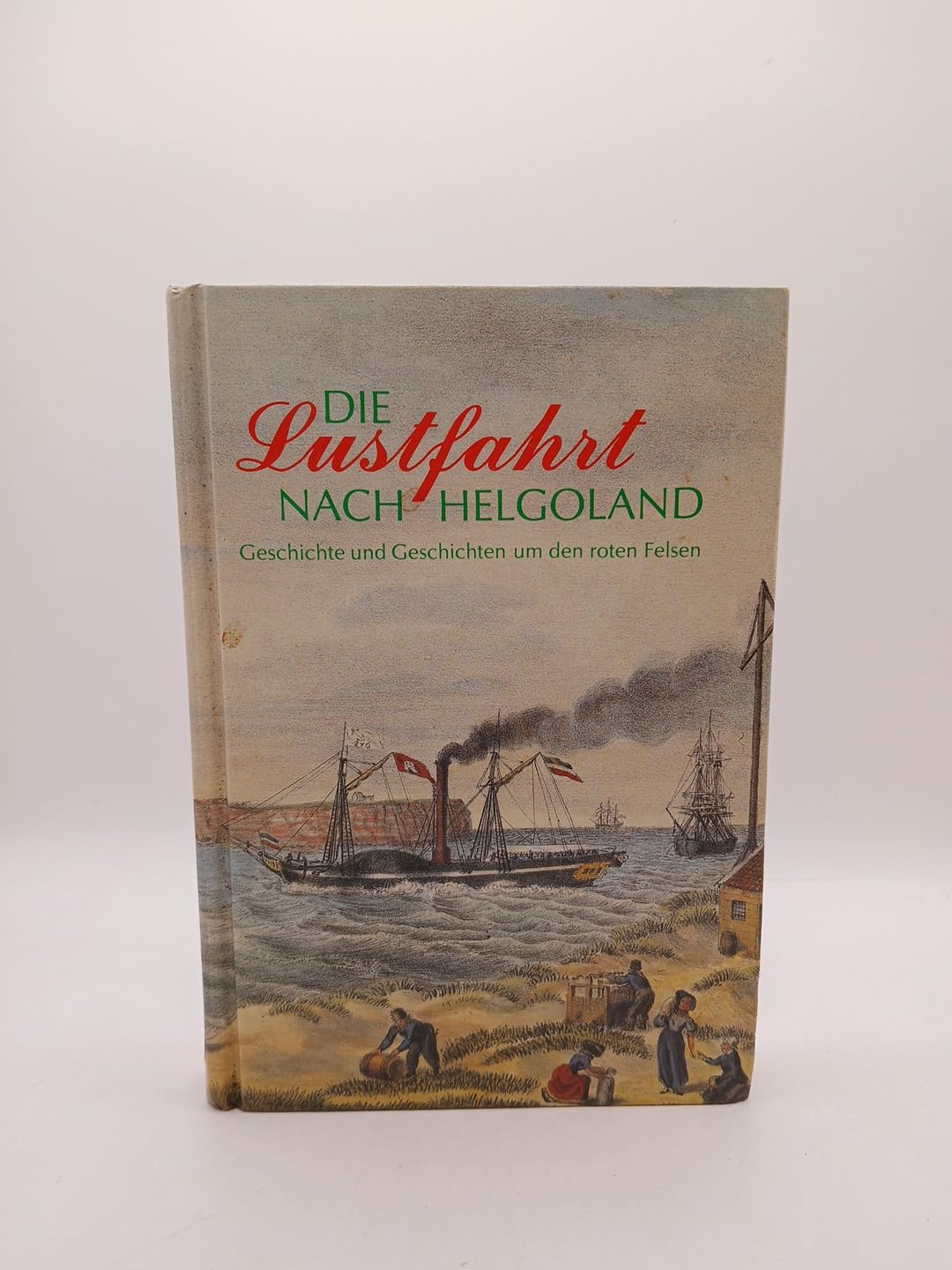 Die Lustfahrt nach Helgoland: Geschichte und Geschichten um den roten Felsen. Eine Anthologie Politics & History
