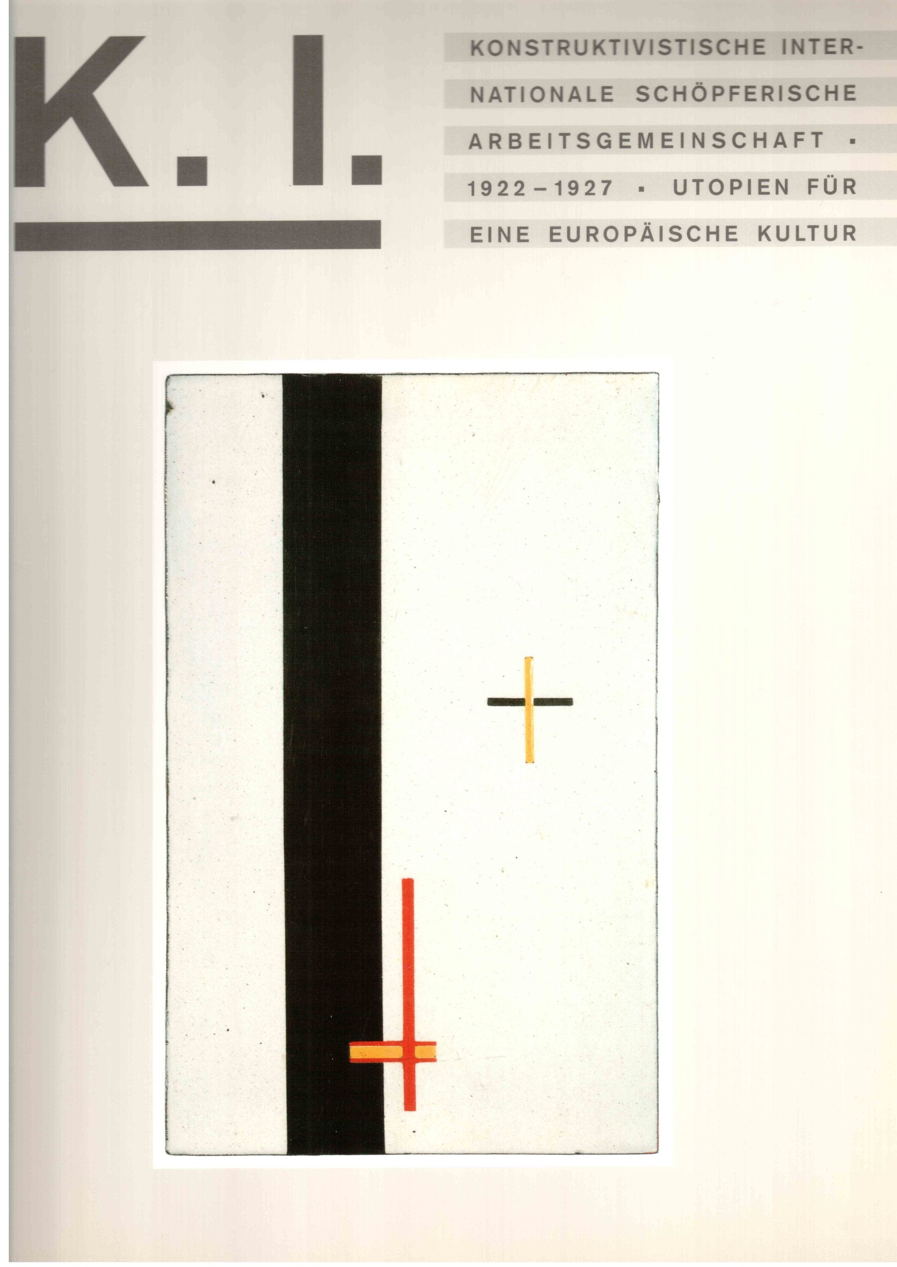Konstruktivistische Internationale Schöpferische Arbeitsgemeinschaft, 1922 - 1927, Utopien für eine europäische Kultur . Kunstsammlung Nordrhein-Westfalen, Düsseldorf, 30. Mai bis 23. August 1992 ; Staatliche Galerie Moritzburg Halle, 13. September bis 15 book