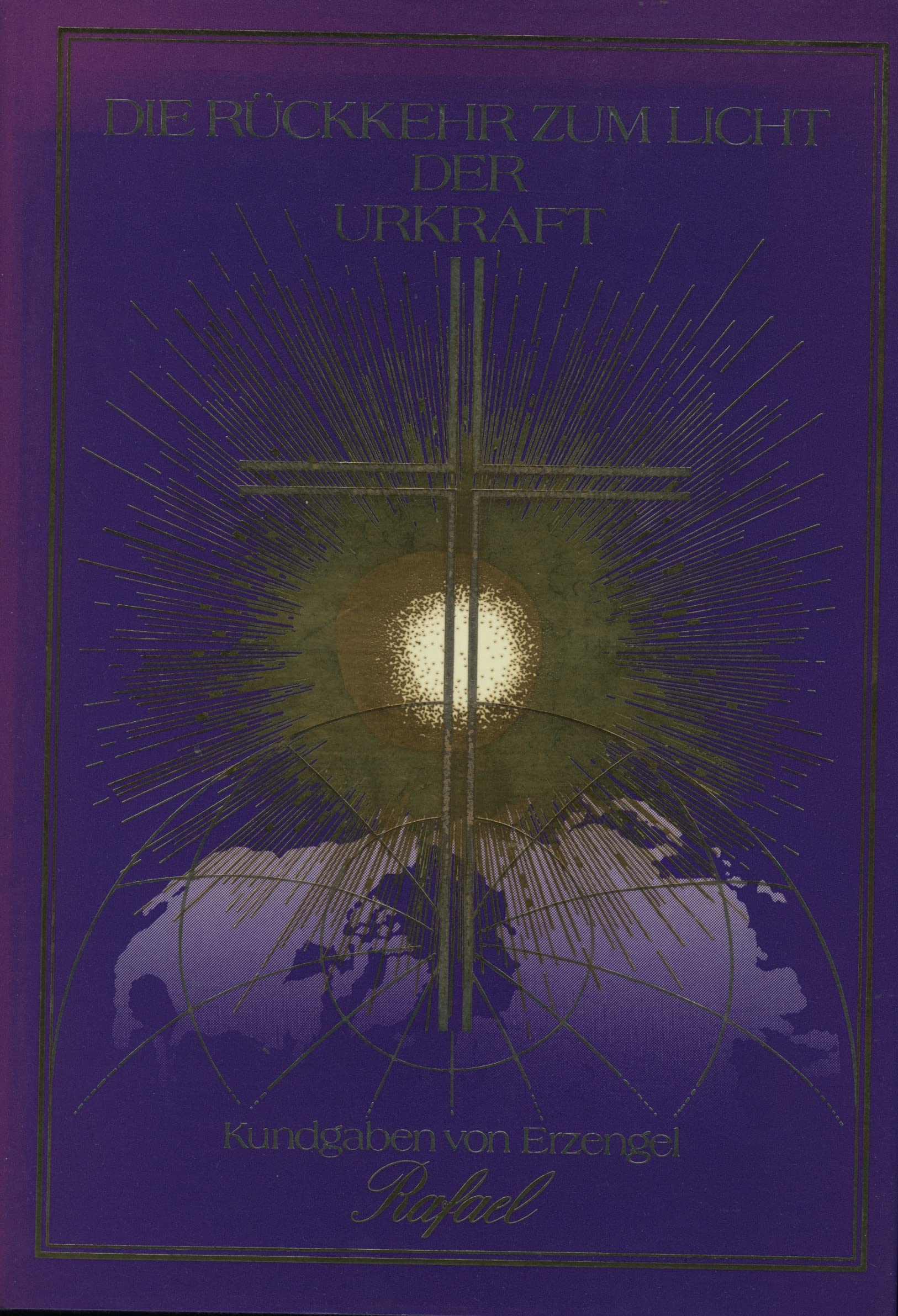 Die Rückkehr zum Licht der Urkraft. Kundgaben von Erzengel Rafael. Books