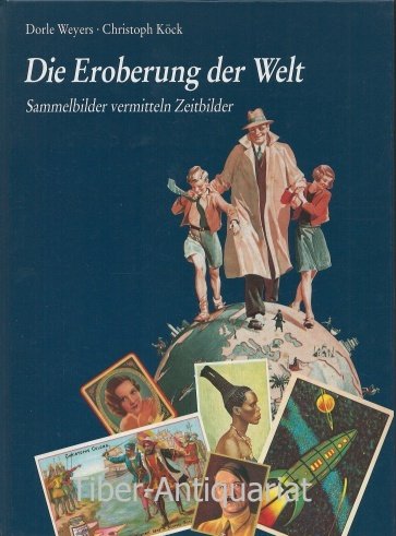 Die Eroberung der Welt. Sammelbilder vermitteln Zeitbilder Books
