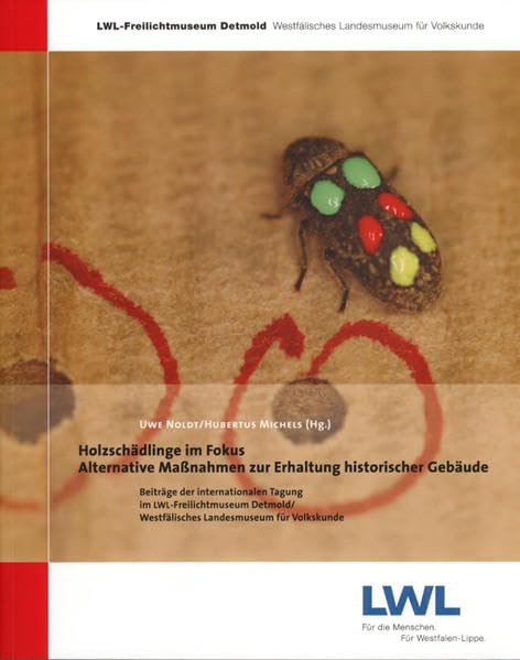 Holzschädlinge im Fokus: alternative Maßnahmen zur Erhaltung historischer Gebäude ; Beiträge der internationalen Tagung im LWL-Freilichtmuseum ... Westfälisches Landesmuseum für Volkskunde) Home & Household