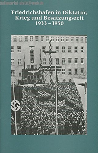 Friedrichshafen in Diktatur, Krieg und Besatzungszeit 1933-1950 Politics & History