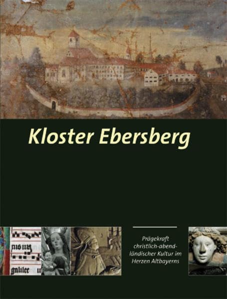 Kloster Ebersberg: Prägekraft christlich-abendländischer Kultur im Herzen Altbayerns Religion & Esotericism