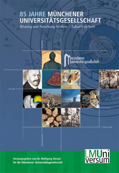 85 Jahre Münchener Universitätsgesellschaft: Bildung und Forschung fördern – Zukunft sichern (LMUniversum: Für das Archiv der Ludwig-Maximilians-Universität München) Politics & History