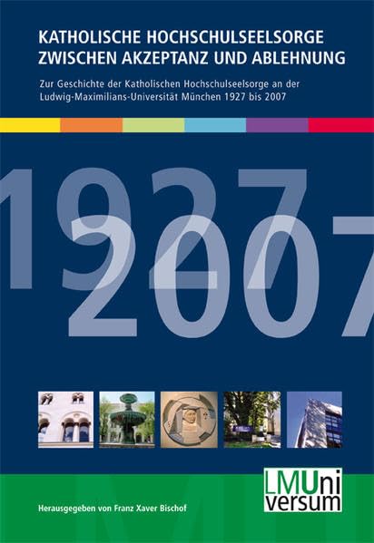 Katholische Hochschulseelsorge zwischen Akzeptanz und Ablehnung: Zur Geschichte der Katholischen Hochschulseelsorge an der ... der Ludwig-Maximilians-Universität München) Politics & History