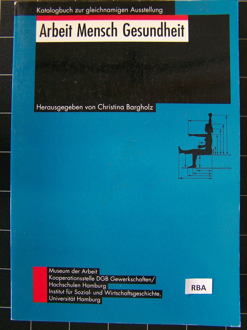 Arbeit, Mensch, Gesundheit. Katalog zur Ausstellung im Museum der Arbeit Hamburg vom 30.08.1990-19.11.1990 Books