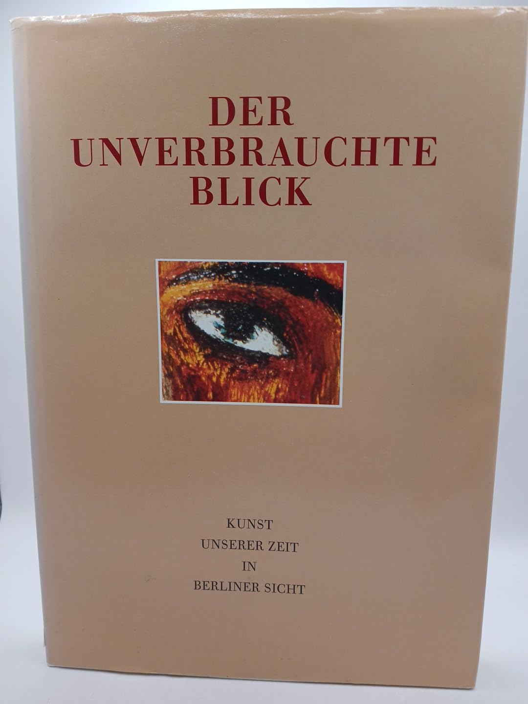 Der unverbrauchte Blick. Kunst unserer Zeit in Berliner Sicht Art & Literature