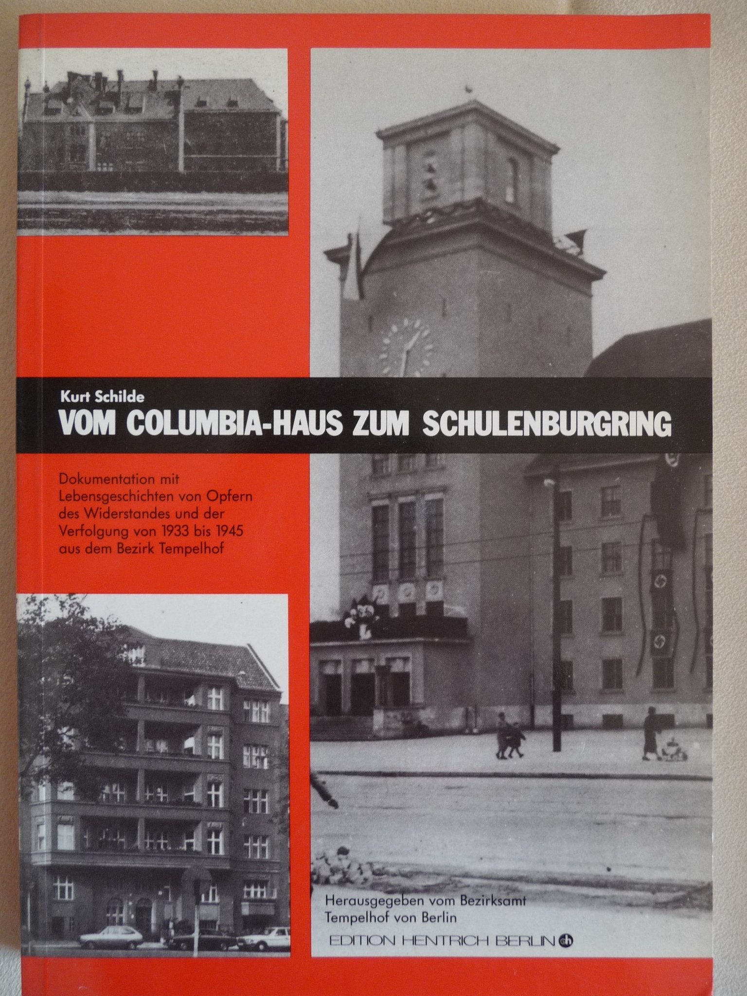 Vom Columbia-Haus zum Schulenburgring: Dokumentation mit Lebensgeschichten von Opfern des Widerstandes und der Verfolgung von 1933 bis 1945 aus dem Bezirk Tempelhof German history