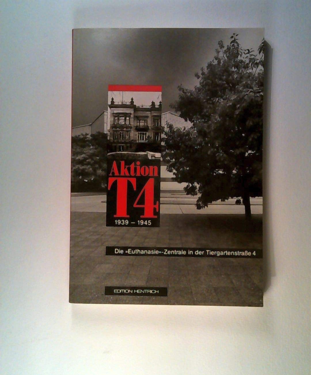 Aktion T 4 - 1939-1945. Die "Euthanasie"-Zentrale in der Tiergartenstraße 4 Medicine