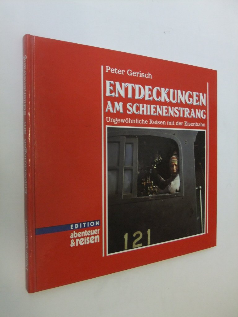 Entdeckungen am Schienenstrang. Ungewöhnliche Reisen mit der Eisenbahn. Books