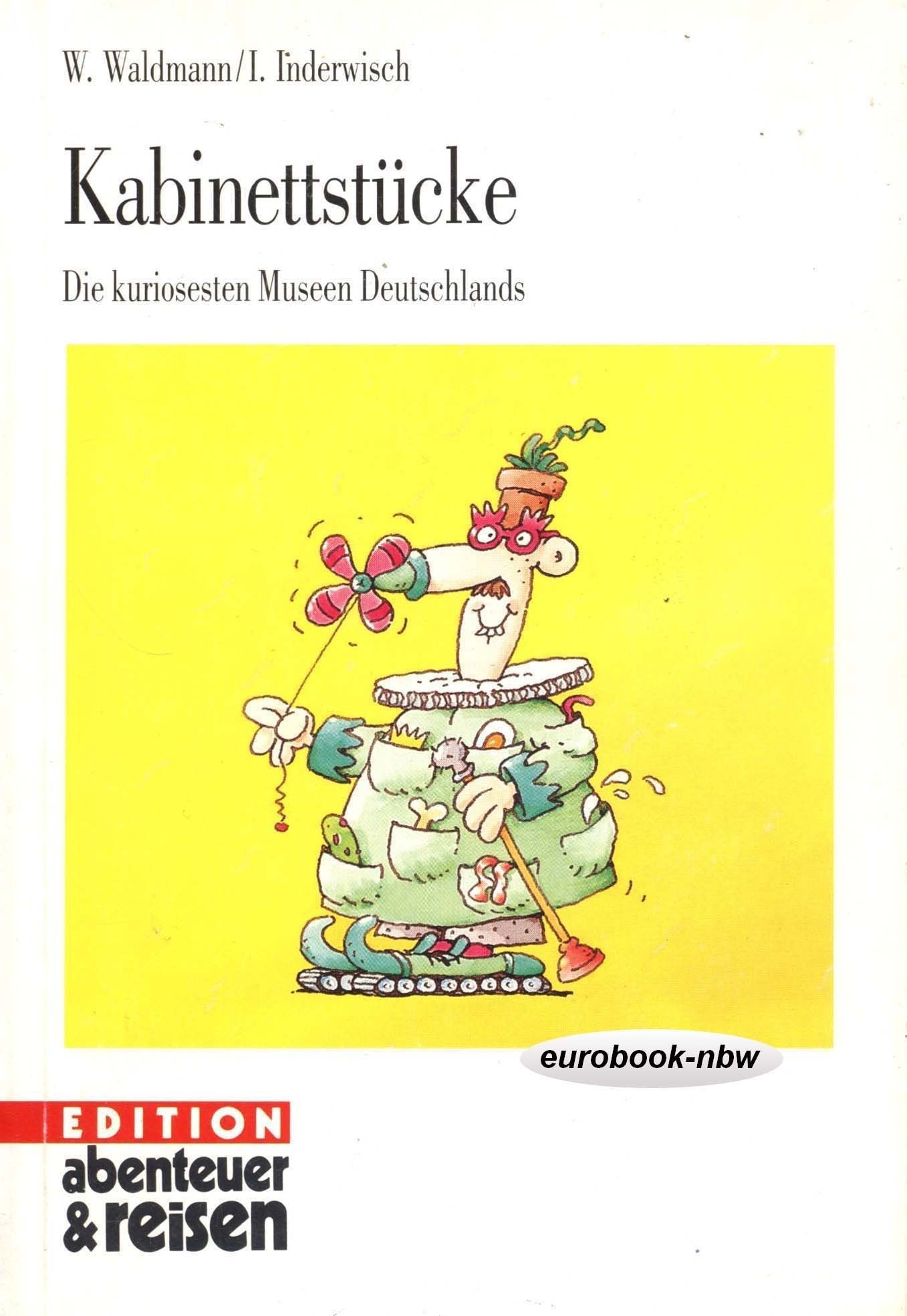 Kabinettstücke. Die kuriosesten Museen Deutschlands Books