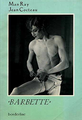 Barbette. Mit dem Essay "Le numéro Barbette" von Jean Cocteau, in einer Übersetzung von Catherine Garo, und illustriert mit zeitgenössischen Fotografien von Man Ray Books