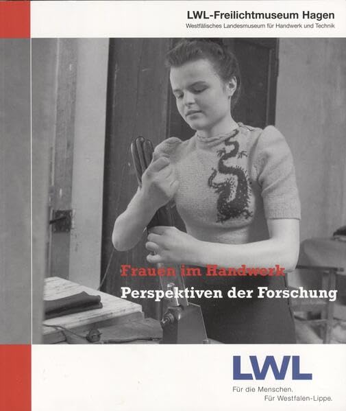 Frauen im Handwerk: Perspektiven der Forschung: Beiträge der Tagung im LWL-Freilichtmuseum Hagen vom 13. bis 14. November 2008 (Forschungsbeiträge zu Handwerk und Technik) Politics & History