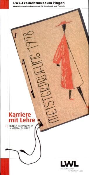 Karriere mit Lehre: Frauen im Handwerk in Westfalen-Lippe (Forschungsbeiträge zu Handwerk und Technik) Politics & History
